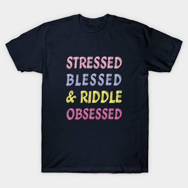 Stressed, Blessed, Riddle Obsessed T-Shirt by EliseDesigns